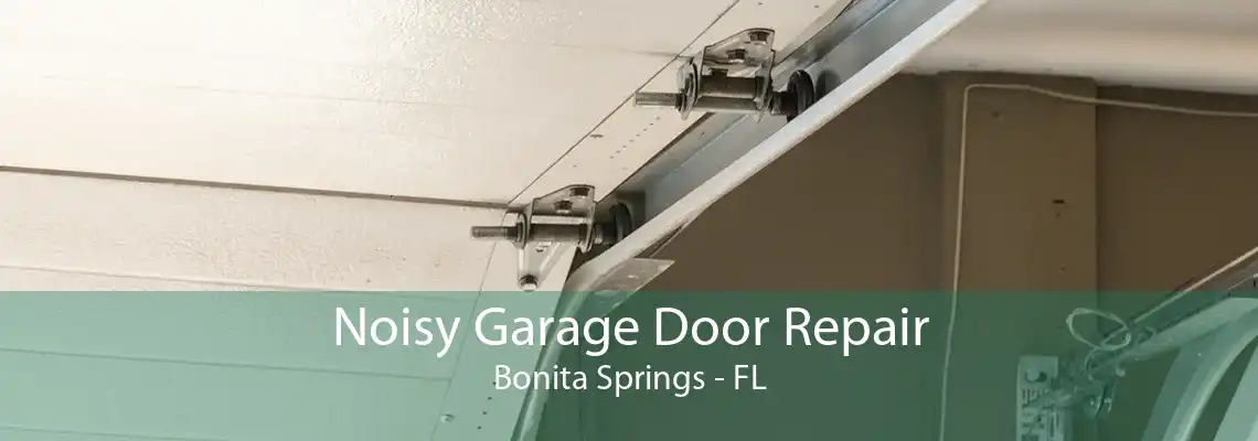 Noisy Garage Door Repair Bonita Springs - FL